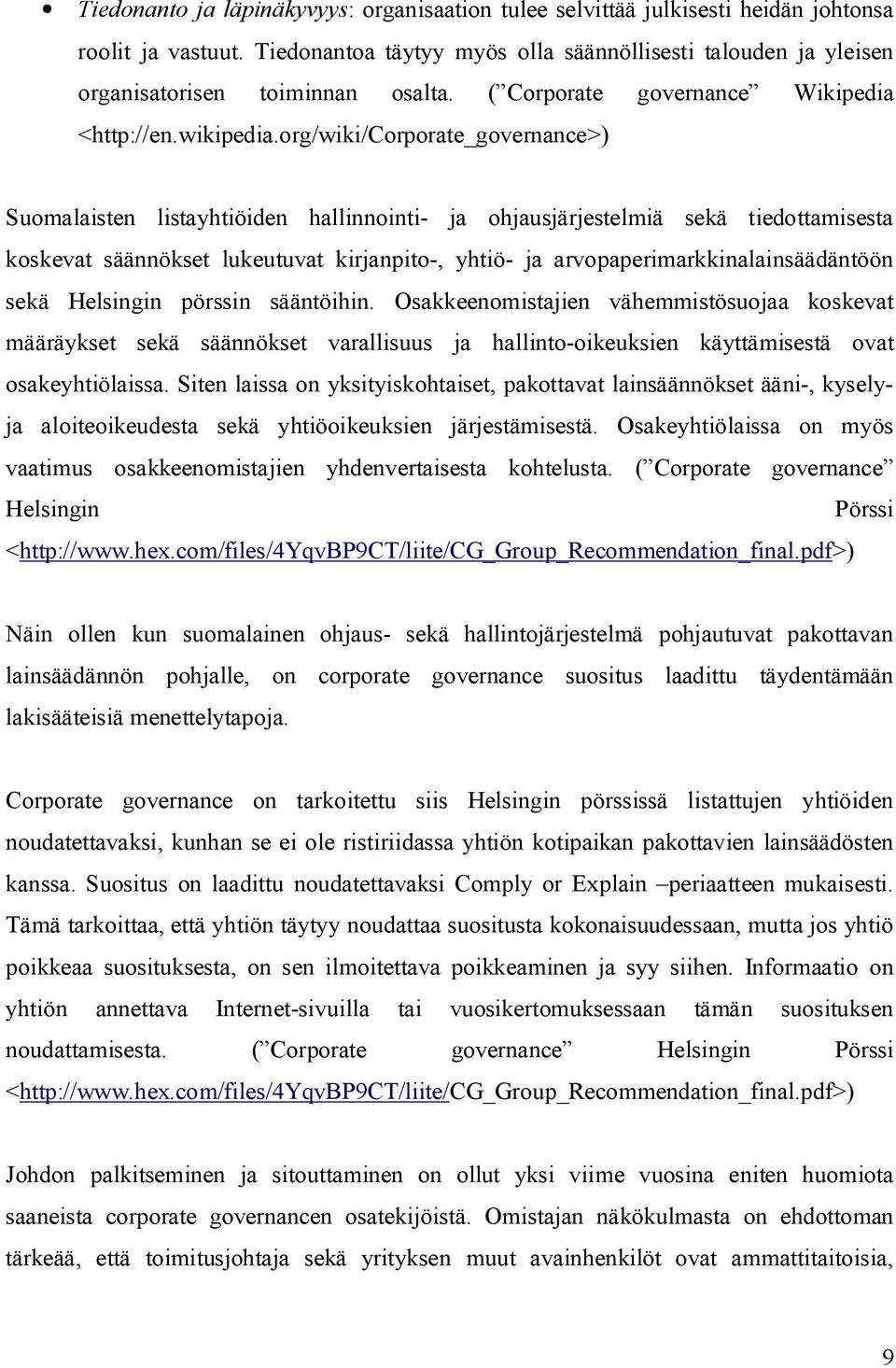 org/wiki/corporate_governance>) Suomalaisten listayhtiöiden hallinnointi- ja ohjausjärjestelmiä sekä tiedottamisesta koskevat säännökset lukeutuvat kirjanpito-, yhtiö- ja