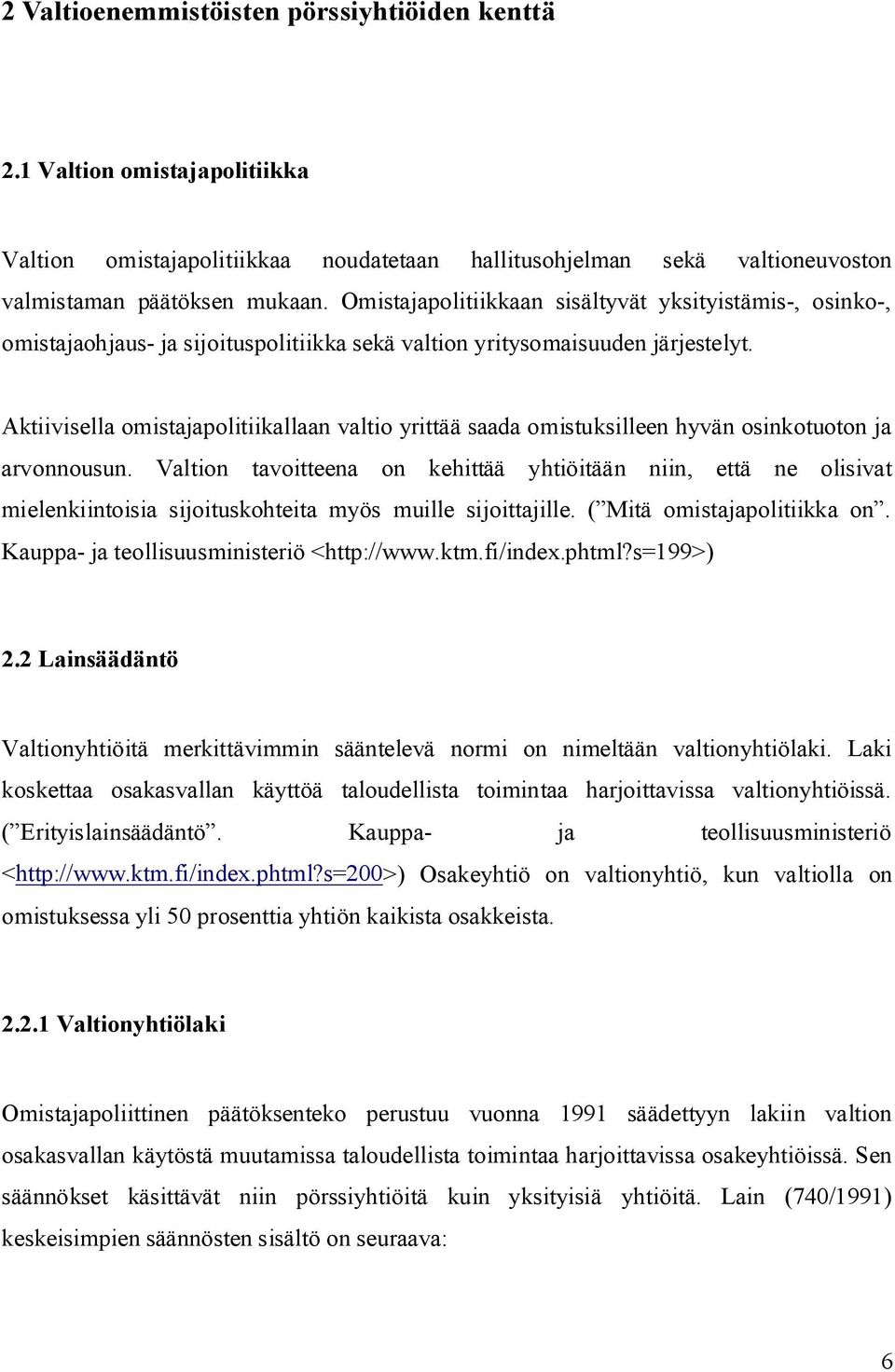 Aktiivisella omistajapolitiikallaan valtio yrittää saada omistuksilleen hyvän osinkotuoton ja arvonnousun.