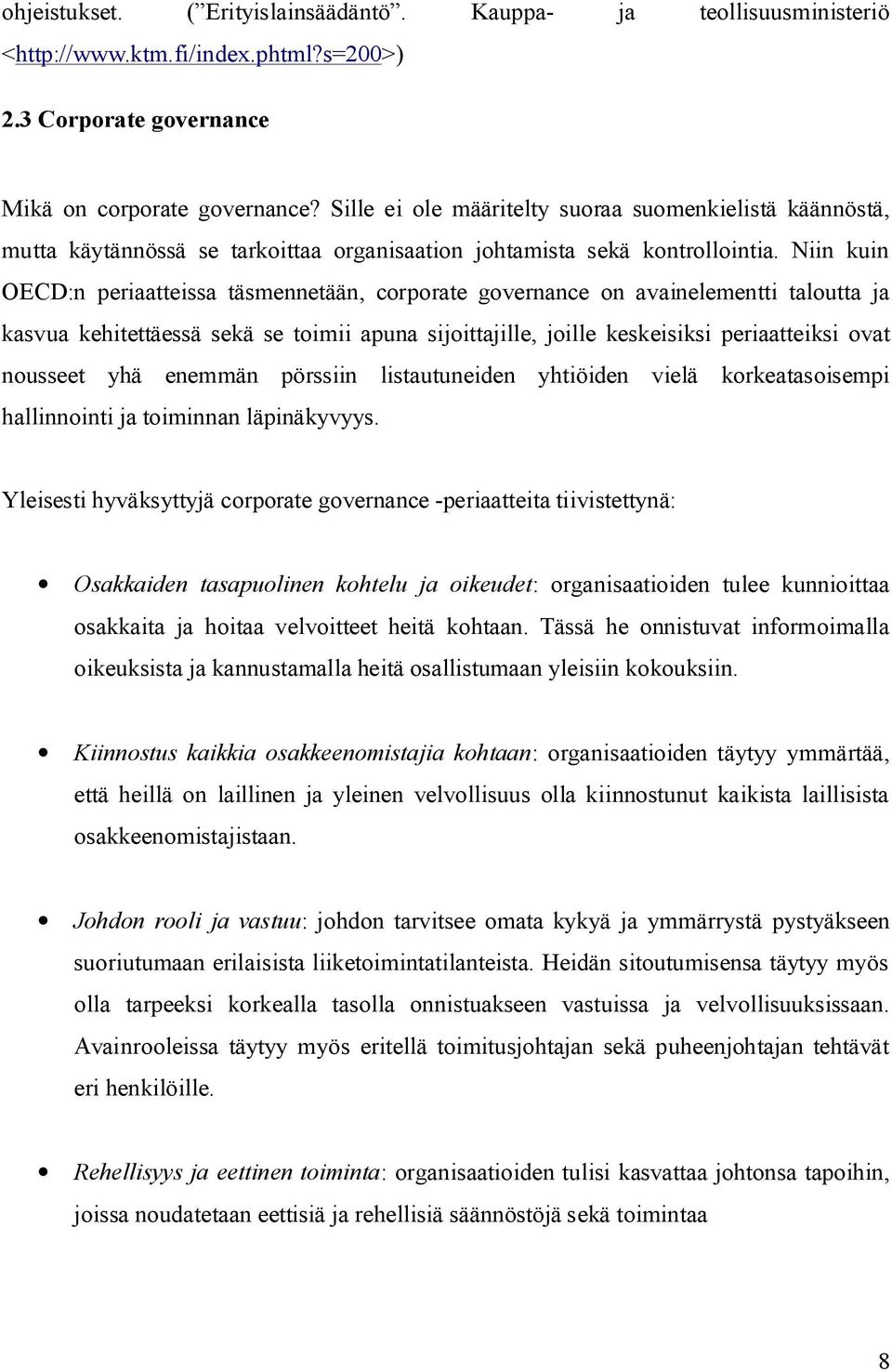 Niin kuin OECD:n periaatteissa täsmennetään, corporate governance on avainelementti taloutta ja kasvua kehitettäessä sekä se toimii apuna sijoittajille, joille keskeisiksi periaatteiksi ovat nousseet