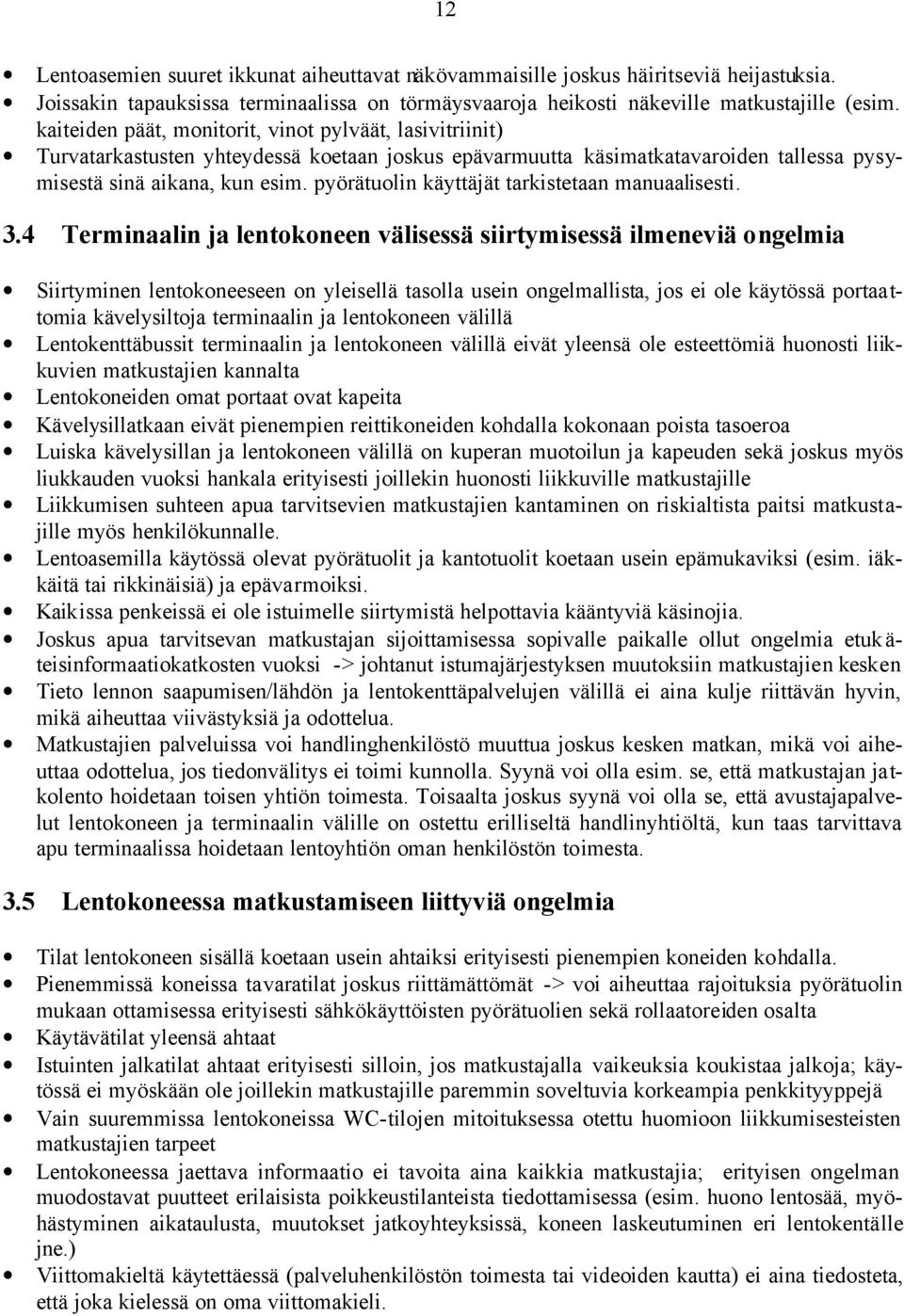 pyörätuolin käyttäjät tarkistetaan manuaalisesti. 3.