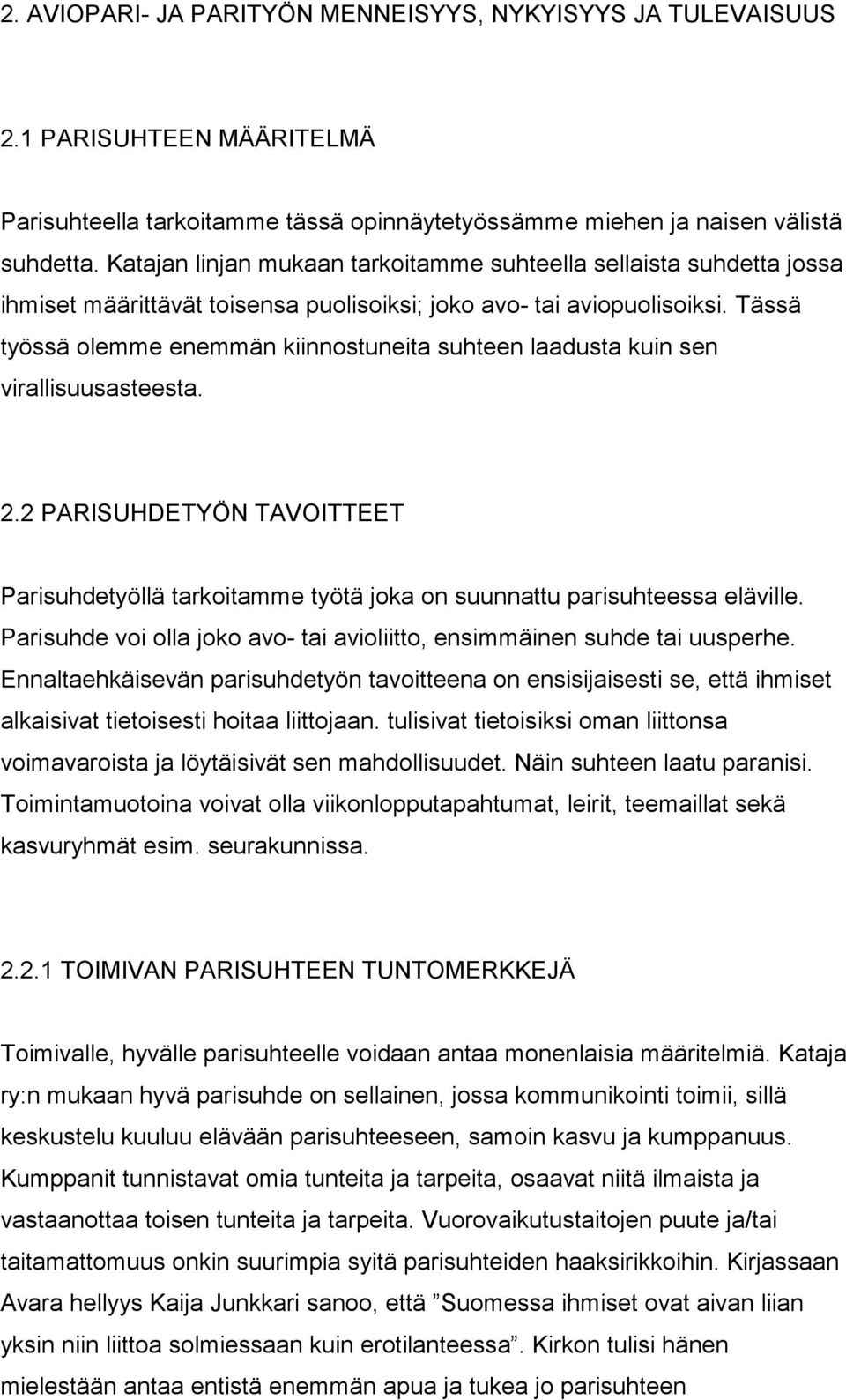 Tässä työssä olemme enemmän kiinnostuneita suhteen laadusta kuin sen virallisuusasteesta. 2.2 PARISUHDETYÖN TAVOITTEET Parisuhdetyöllä tarkoitamme työtä joka on suunnattu parisuhteessa eläville.