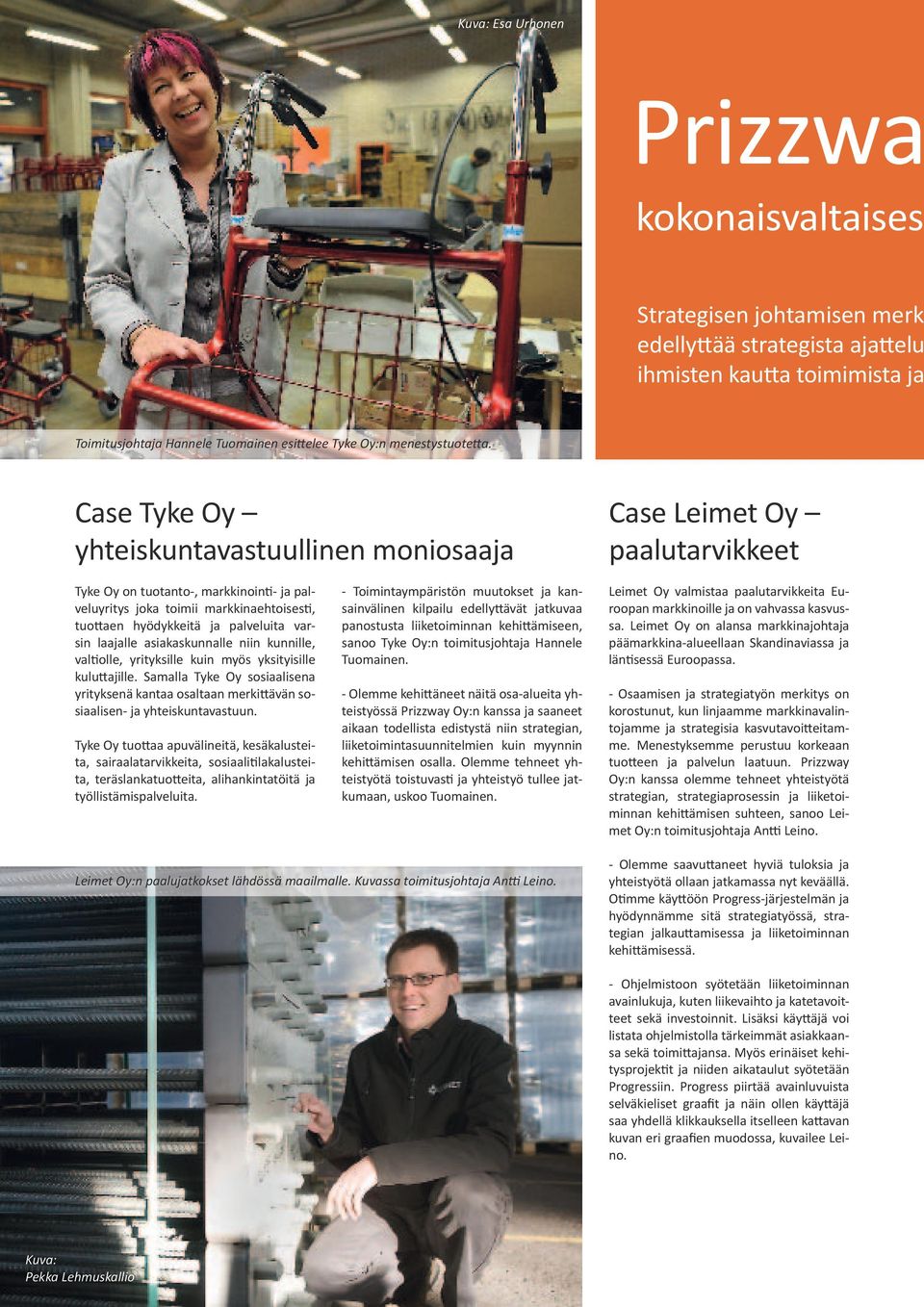 Case Tyke Oy yhteiskuntavastuullinen moniosaaja Case Leimet Oy paalutarvikkeet Tyke Oy on tuotanto-, markkinointi- ja palveluyritys joka toimii markkinaehtoisesti, tuottaen hyödykkeitä ja palveluita
