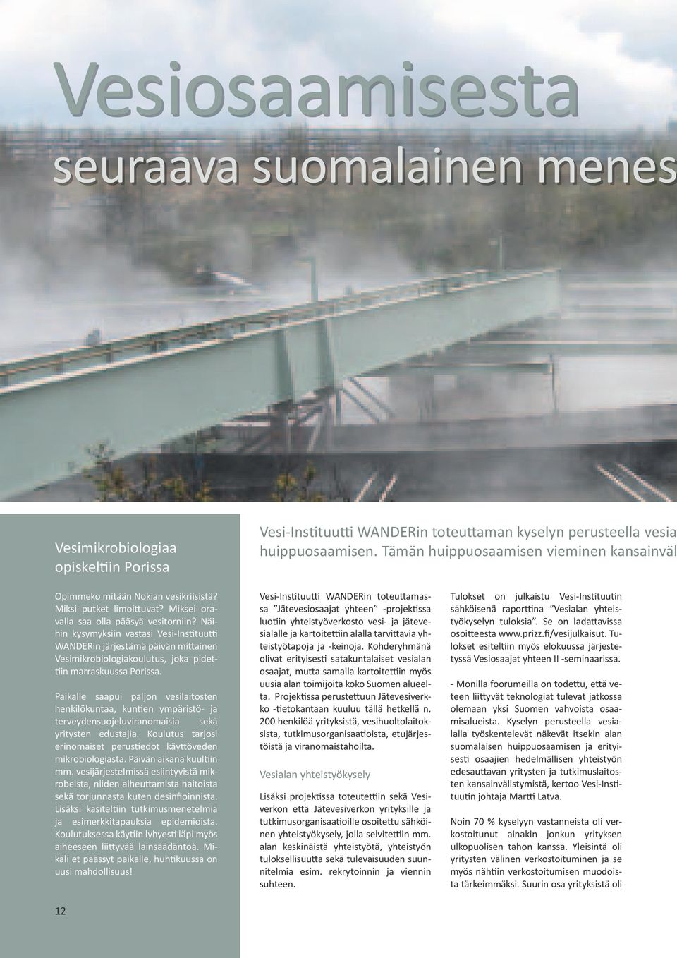 Näihin kysymyksiin vastasi Vesi-Instituutti WANDERin järjestämä päivän mittainen Vesimikrobiologiakoulutus, joka pidettiin marraskuussa Porissa.
