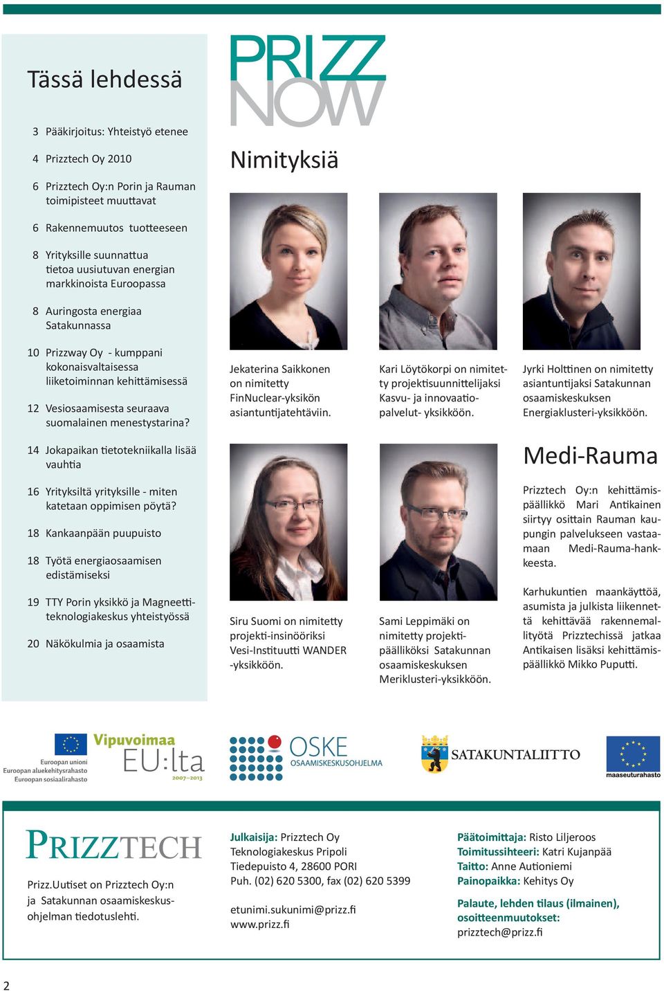 menestystarina? Jekaterina Saikkonen on nimitetty FinNuclear-yksikön asiantuntijatehtäviin. Kari Löytökorpi on nimitetty projektisuunnittelijaksi Kasvu- ja innovaatiopalvelut- yksikköön.