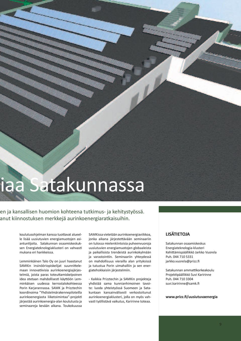 nut kiinnostuksen merkkejä aurinkoenergiaratkaisuihin. koulutusohjelman kanssa tuottavat alueelle lisää uusiutuvien energiamuotojen asiantuntijoita.