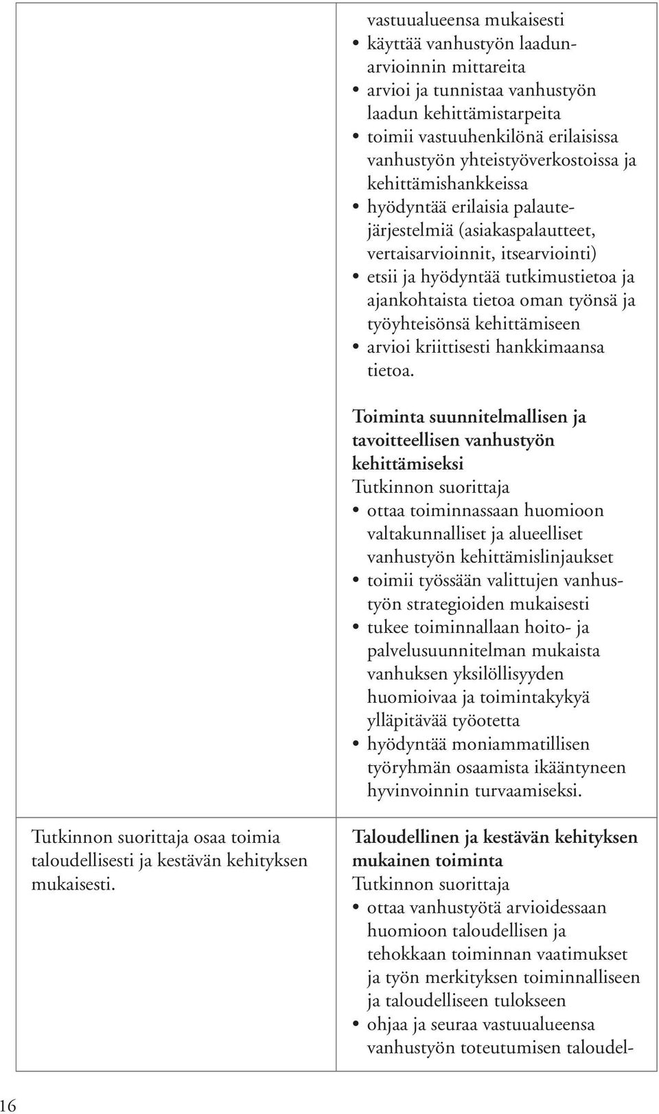 työyhteisönsä kehittämiseen arvioi kriittisesti hankkimaansa tietoa.