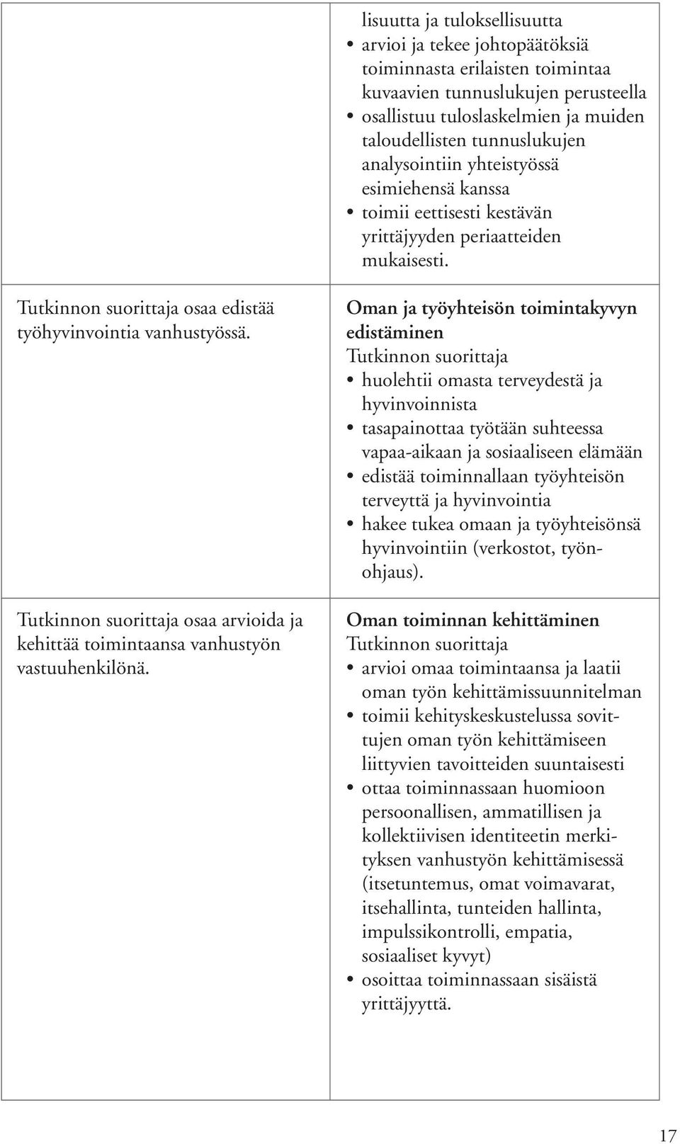 osaa arvioida ja kehittää toimintaansa vanhustyön vastuuhenkilönä.