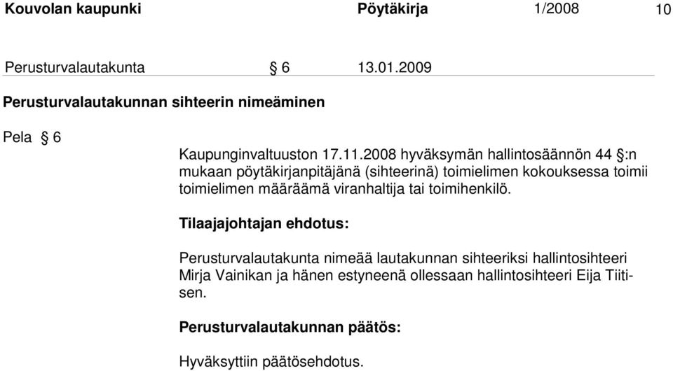 2008 hyväksymän hallintosäännön 44 :n mukaan pöytäkirjanpitäjänä (sihteerinä) toimielimen ko kouk sessa toimii