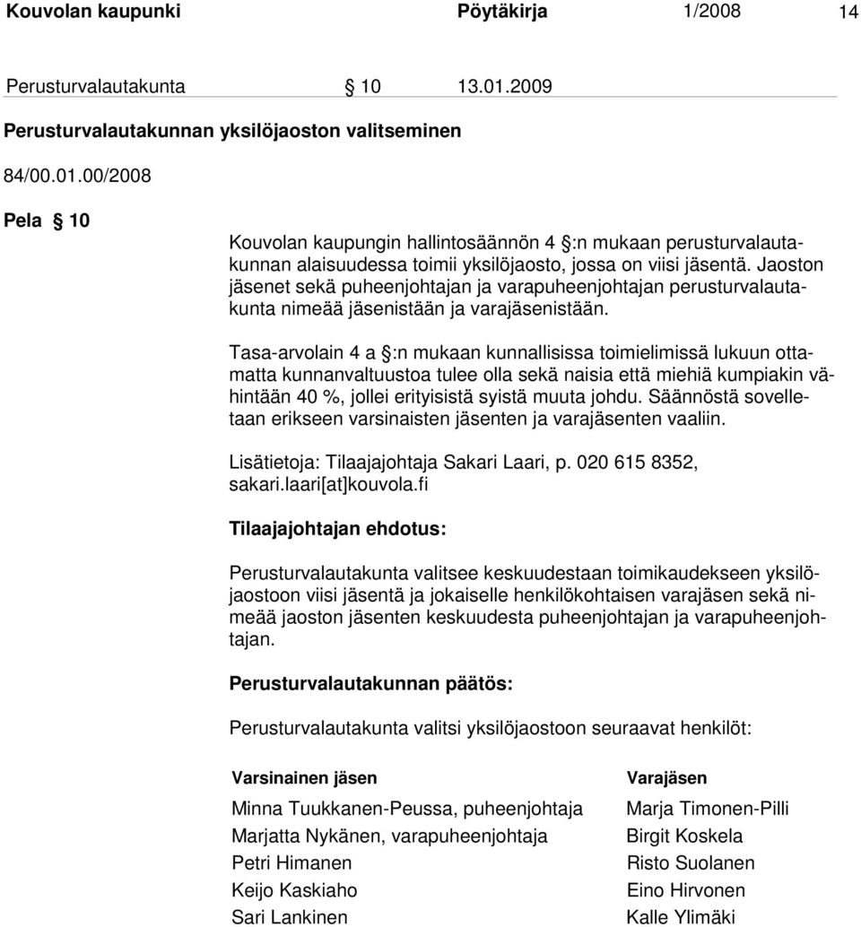 00/2008 Pela 10 Kouvolan kaupungin hallintosäännön 4 :n mukaan perusturva lautakunnan alaisuudessa toimii yksilöjaosto, jossa on viisi jäsen tä.