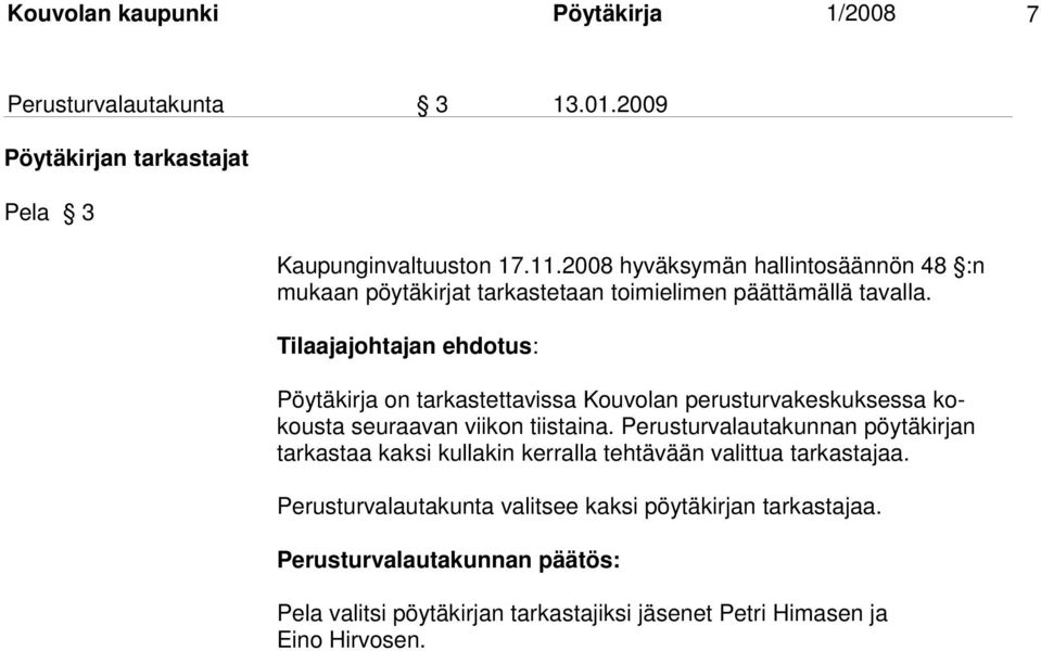 Pöytäkirja on tar kastet ta vissa Kouvolan perusturvakeskuksessa kokousta seu raa van vii kon tiis taina.