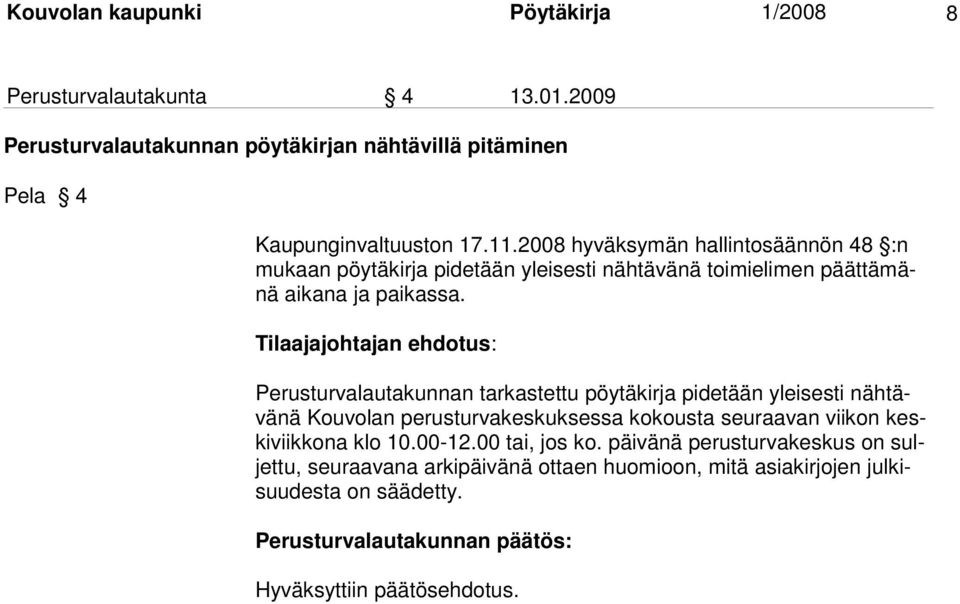 2008 hyväksymän hal lintosäännön 48 :n mukaan pöytäkirja pidetään yleisesti nähtä vänä toimieli men päättämänä aikana ja paikassa.