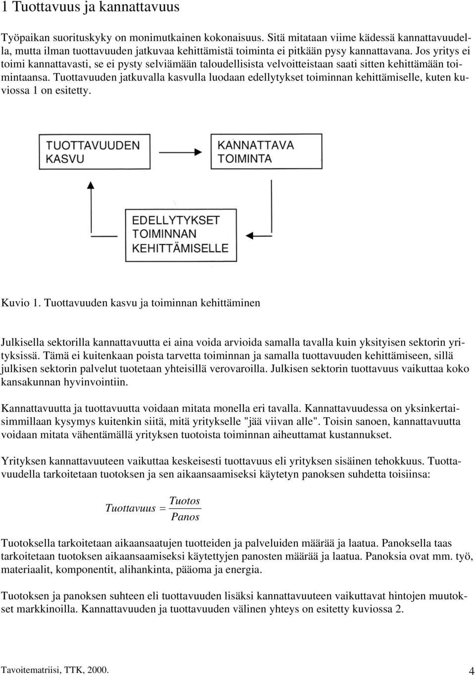 Jos yritys ei toimi kannattavasti, se ei pysty selviämään taloudellisista velvoitteistaan saati sitten kehittämään toimintaansa.