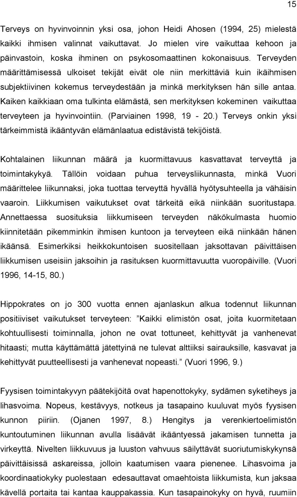 Terveyden määrittämisessä ulkoiset tekijät eivät ole niin merkittäviä kuin ikäihmisen subjektiivinen kokemus terveydestään ja minkä merkityksen hän sille antaa.