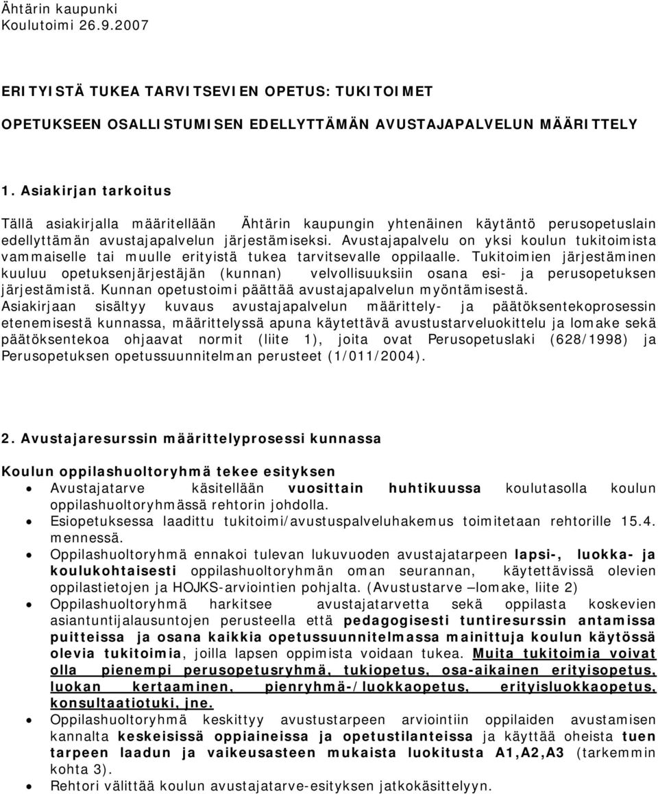 Avustajapalvelu on yksi koulun tukitoimista vammaiselle tai muulle erityistä tukea tarvitsevalle oppilaalle.