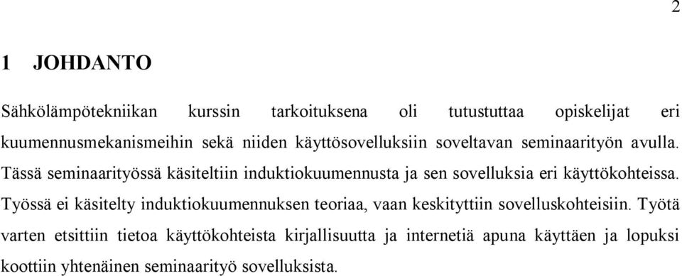 Tässä seminaarityössä käsiteltiin induktiokuumennusta ja sen sovelluksia eri käyttökohteissa.