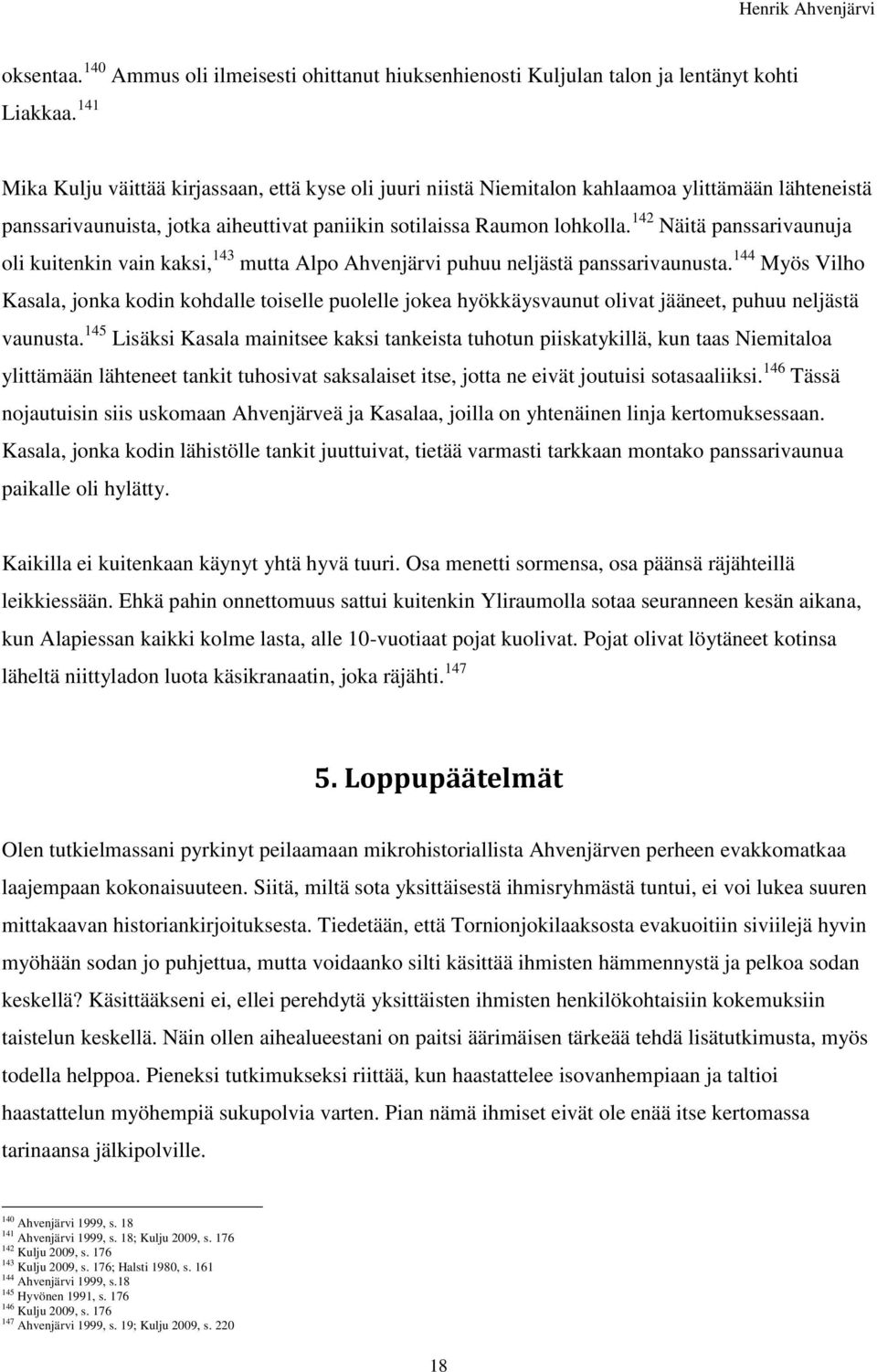 142 Näitä panssarivaunuja oli kuitenkin vain kaksi, 143 mutta Alpo Ahvenjärvi puhuu neljästä panssarivaunusta.