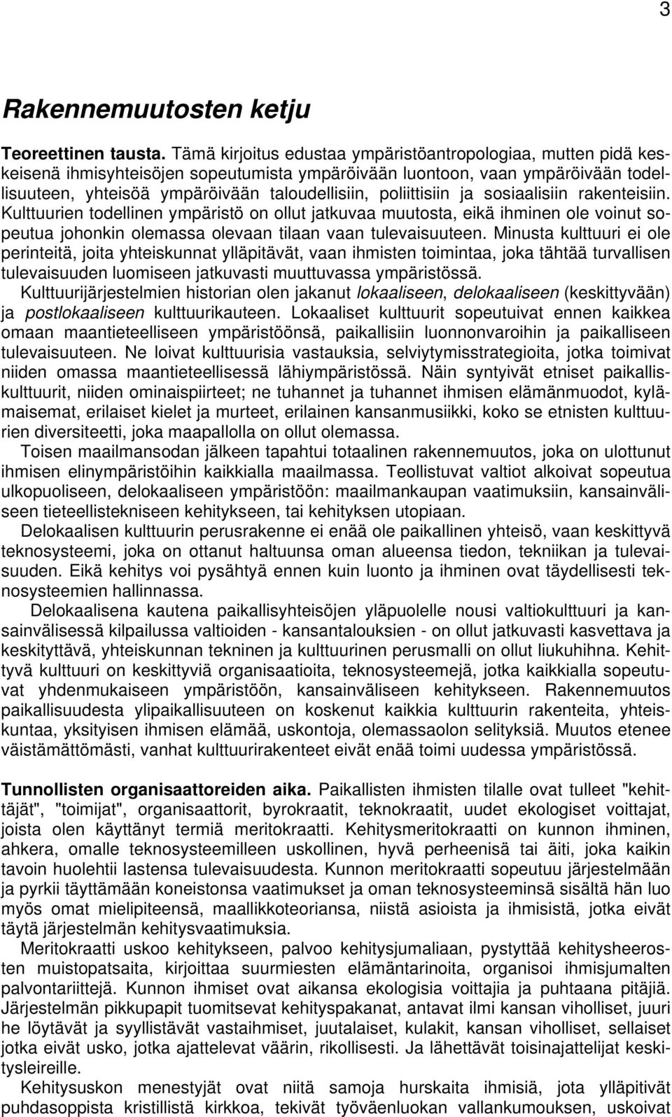 poliittisiin ja sosiaalisiin rakenteisiin. Kulttuurien todellinen ympäristö on ollut jatkuvaa muutosta, eikä ihminen ole voinut sopeutua johonkin olemassa olevaan tilaan vaan tulevaisuuteen.