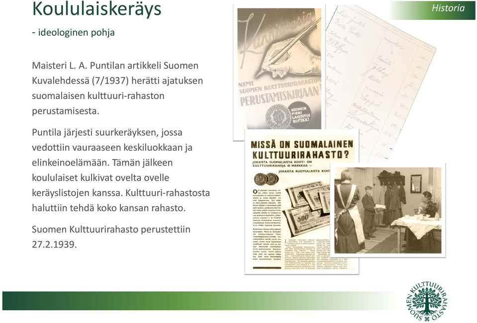 perustamisesta. Puntila järjesti suurkeräyksen, jossa vedottiin vauraaseen keskiluokkaan ja elinkeinoelämään.