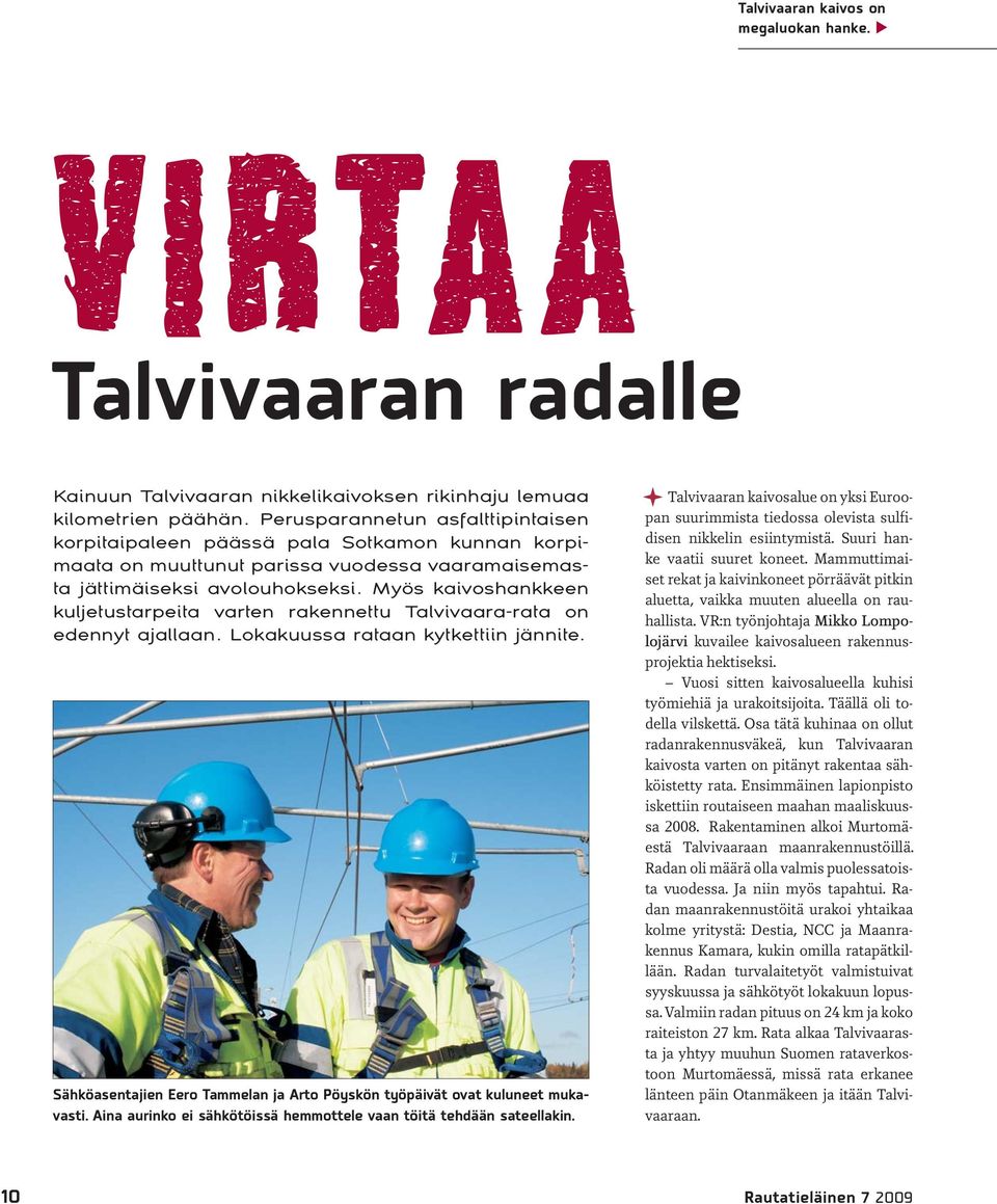 Myös kaivoshankkeen kuljetustarpeita varten rakennettu Talvivaara-rata on edennyt ajallaan. Lokakuussa rataan kytkettiin jännite.