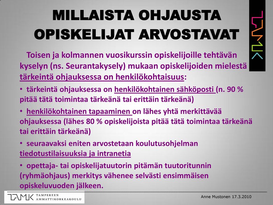 90 % pitää tätä toimintaa tärkeänä tai erittäin tärkeänä) henkilökohtainen tapaaminen on lähes yhtä merkittävää ohjauksessa (lähes 80 % opiskelijoista pitää tätä