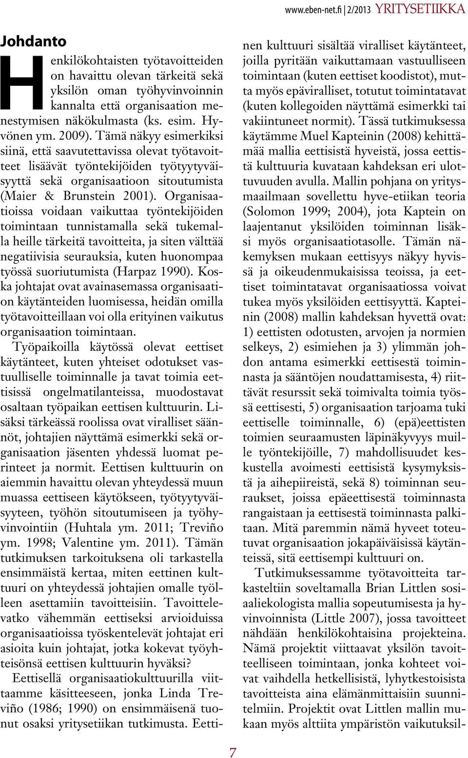 Organisaatioissa voidaan vaikuttaa työntekijöiden toimintaan tunnistamalla sekä tukemalla heille tärkeitä tavoitteita, ja siten välttää negatiivisia seurauksia, kuten huonompaa työssä suoriutumista