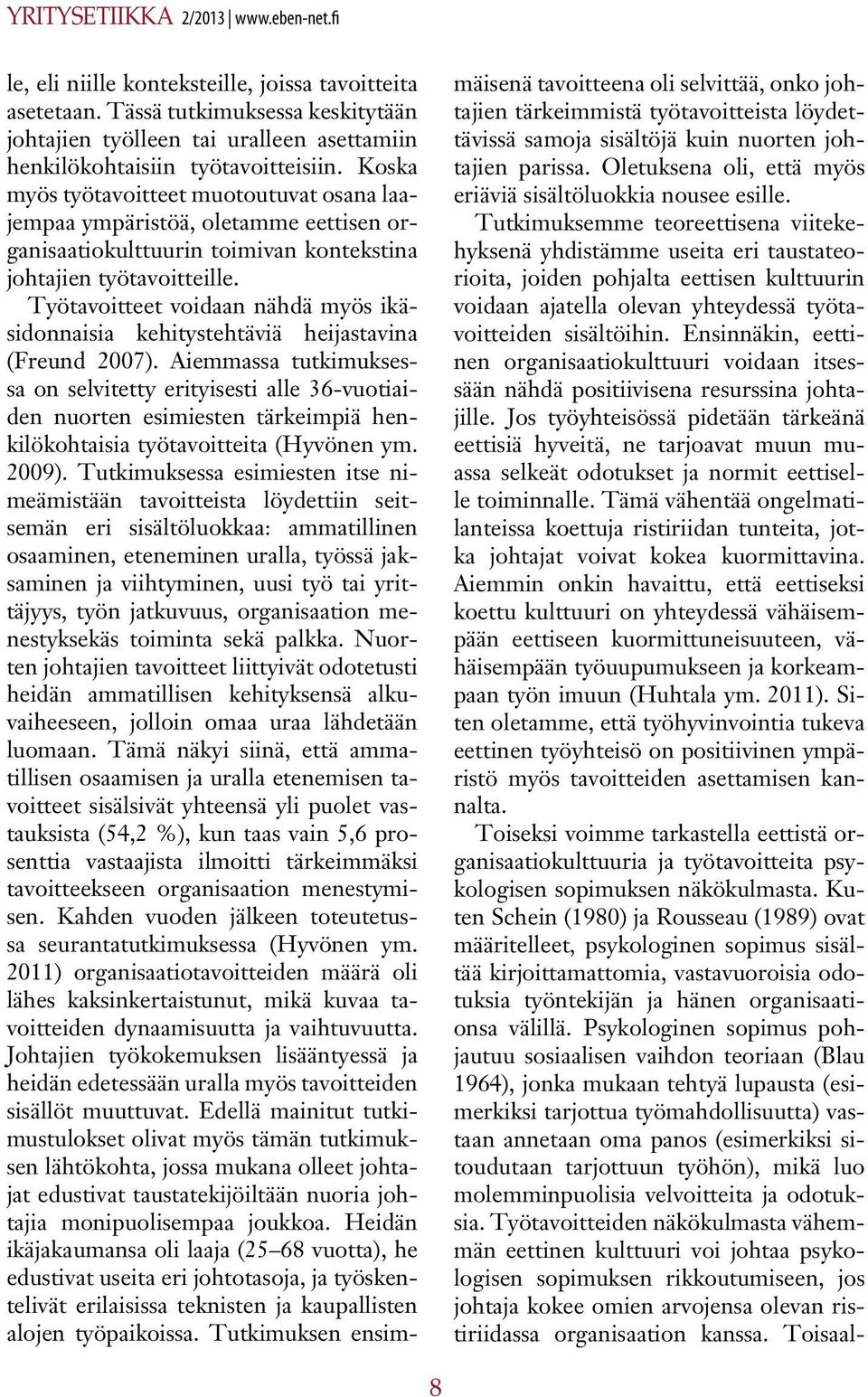 Työtavoitteet voidaan nähdä myös ikäsidonnaisia kehitystehtäviä heijastavina (Freund 2007).