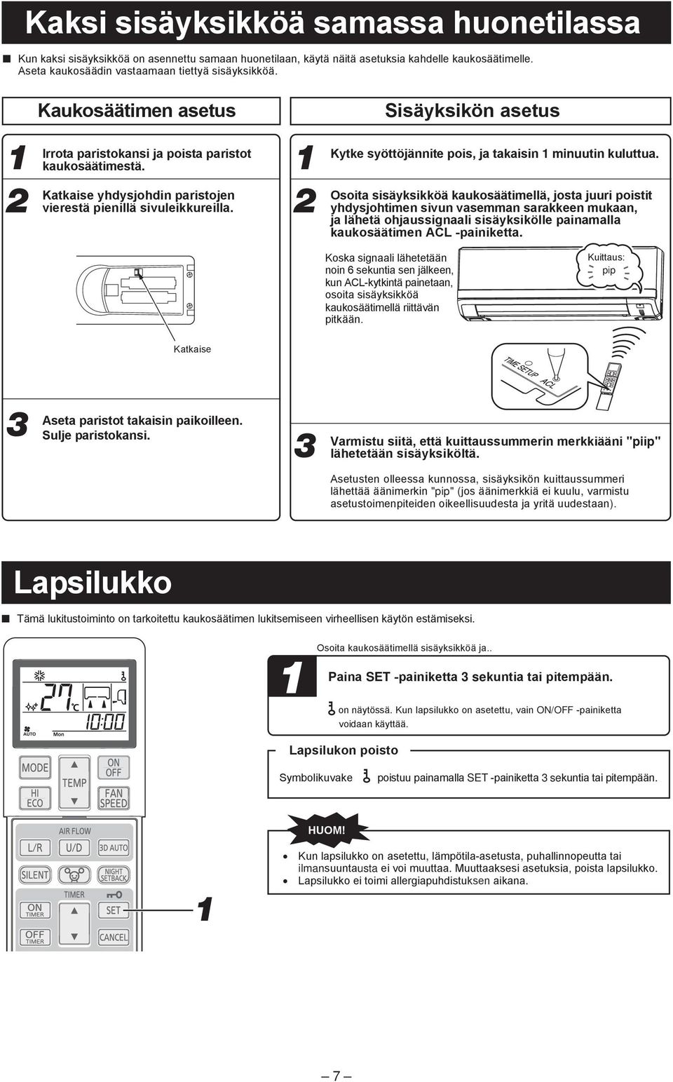 Sisäyksikön asetus Kytke syöttöjännite pois, ja takaisin minuutin kuluttua.