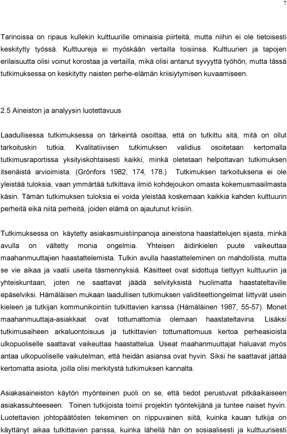 5 Aineiston ja analyysin luotettavuus Laadullisessa tutkimuksessa on tärkeintä osoittaa, että on tutkittu sitä, mitä on ollut tarkoituskin tutkia.