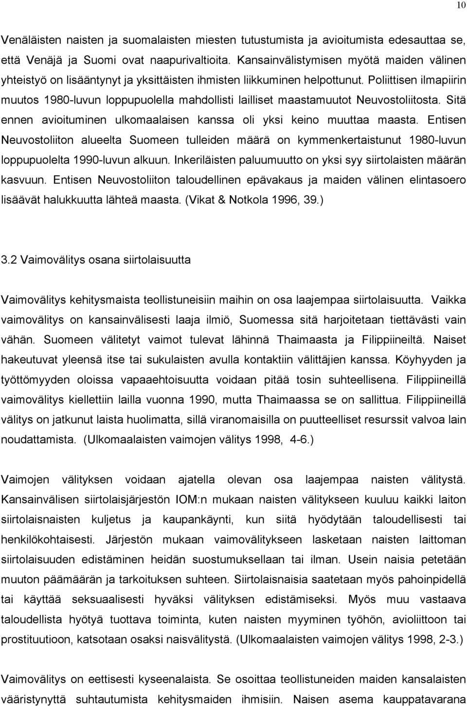 Poliittisen ilmapiirin muutos 1980-luvun loppupuolella mahdollisti lailliset maastamuutot Neuvostoliitosta. Sitä ennen avioituminen ulkomaalaisen kanssa oli yksi keino muuttaa maasta.