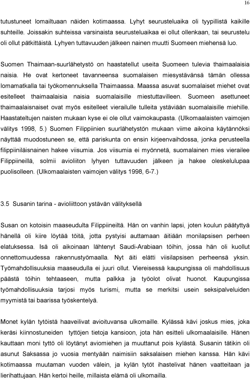 Suomen Thaimaan-suurlähetystö on haastatellut useita Suomeen tulevia thaimaalaisia naisia.