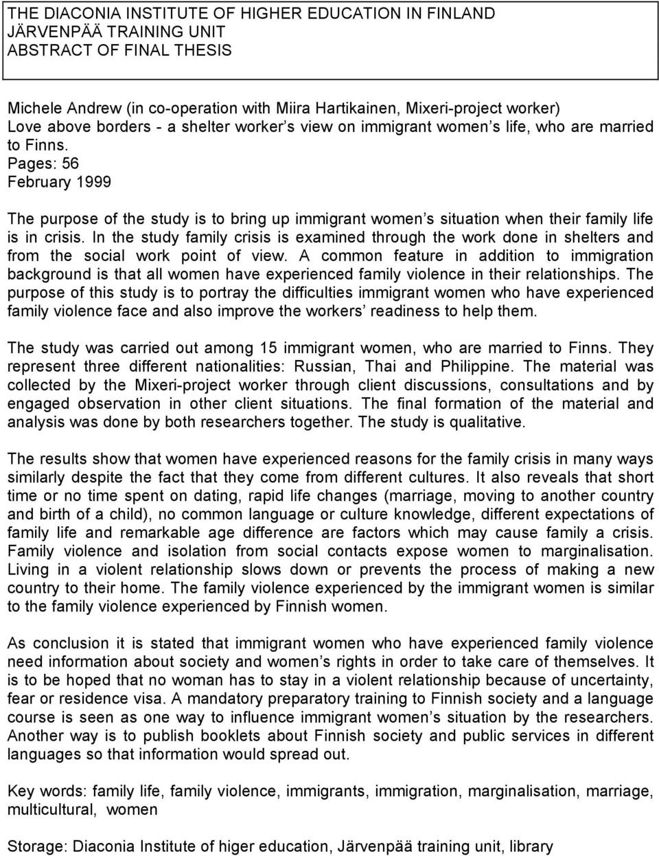 Pages: 56 February 1999 The purpose of the study is to bring up immigrant women s situation when their family life is in crisis.