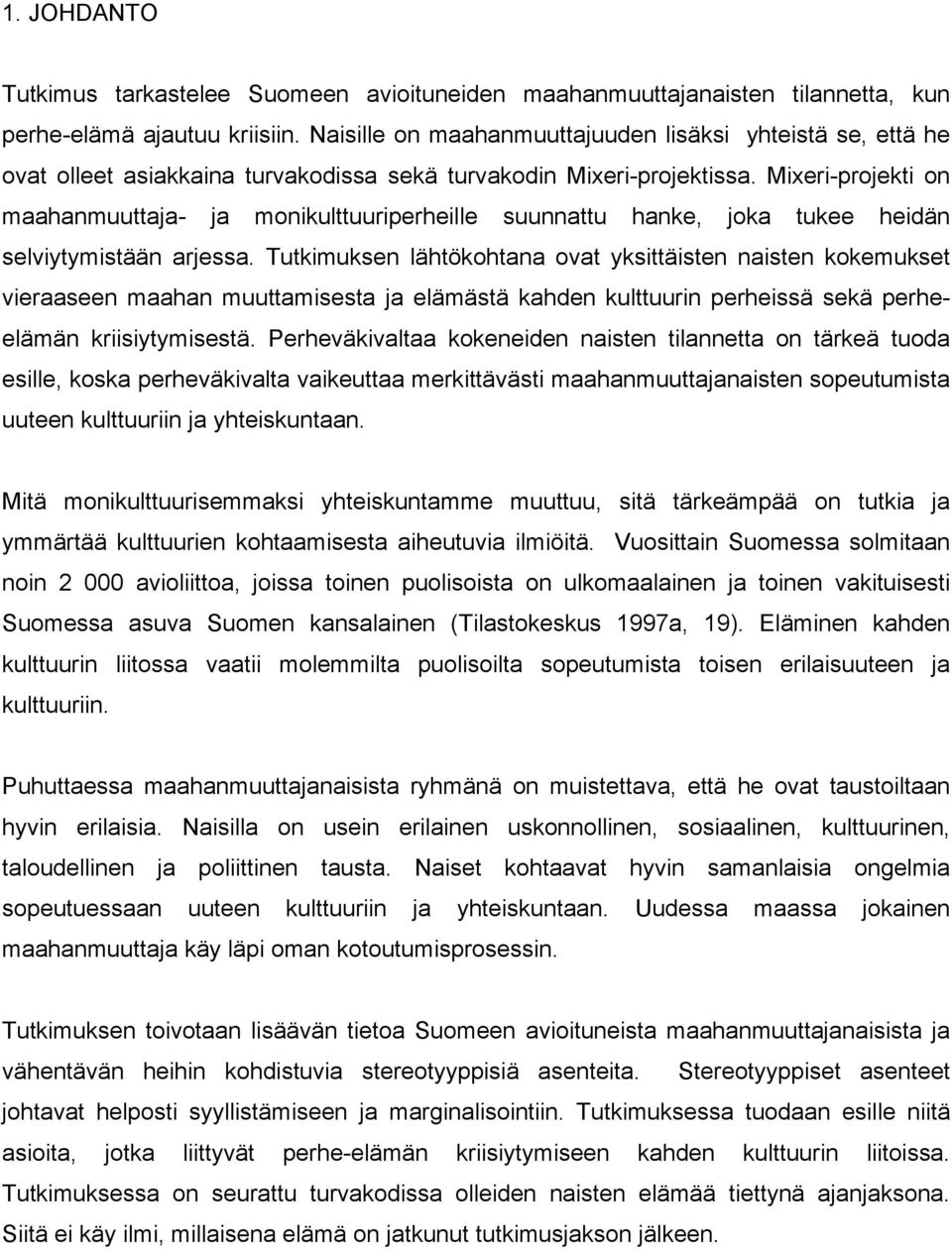 Mixeri-projekti on maahanmuuttaja- ja monikulttuuriperheille suunnattu hanke, joka tukee heidän selviytymistään arjessa.