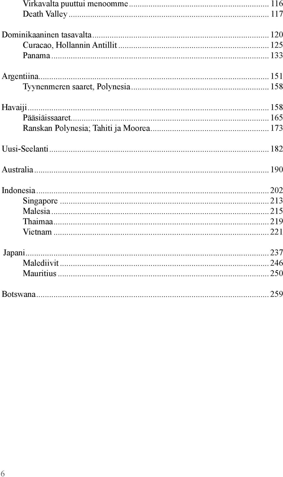 .. 165 Ranskan Polynesia; Tahiti ja Moorea... 173 Uusi-Seelanti... 182 Australia... 190 Indonesia... 202 Singapore.