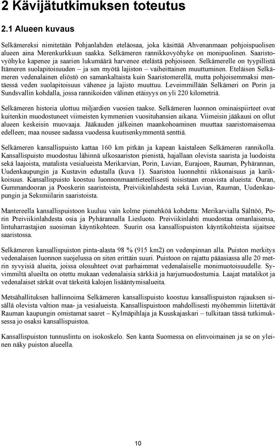 Selkämerelle on tyypillistä Itämeren suolapitoisuuden ja sen myötä lajiston vaiheittainen muuttuminen.