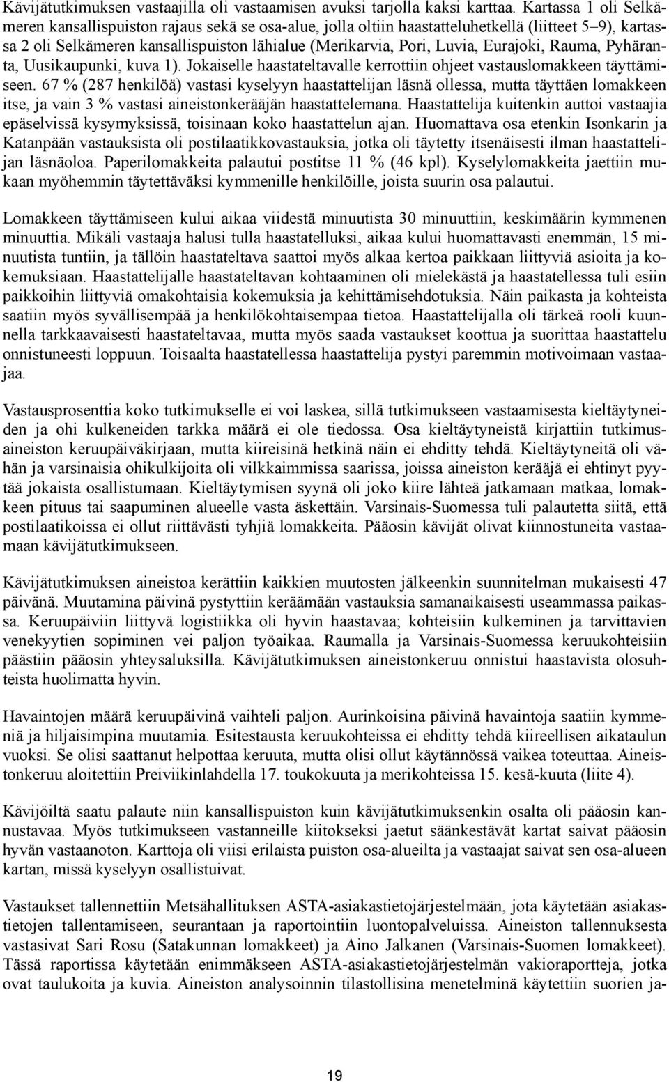 Eurajoki, Rauma, Pyhäranta, Uusikaupunki, kuva 1). Jokaiselle haastateltavalle kerrottiin ohjeet vastauslomakkeen täyttämiseen.