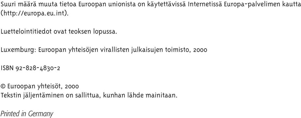 Luxemburg: Euroopan yhteisöjen virallisten julkaisujen toimisto, 2000 ISBN 92-828-4830-2