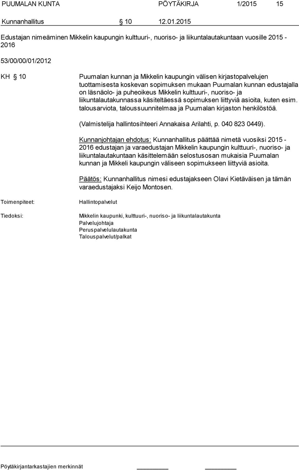 2015 Edustajan nimeäminen Mikkelin kaupungin kulttuuri-, nuoriso- ja liikuntalautakuntaan vuosille 2015-2016 53/00/00/01/2012 KH 10 Puumalan kunnan ja Mikkelin kaupungin välisen kirjastopalvelujen