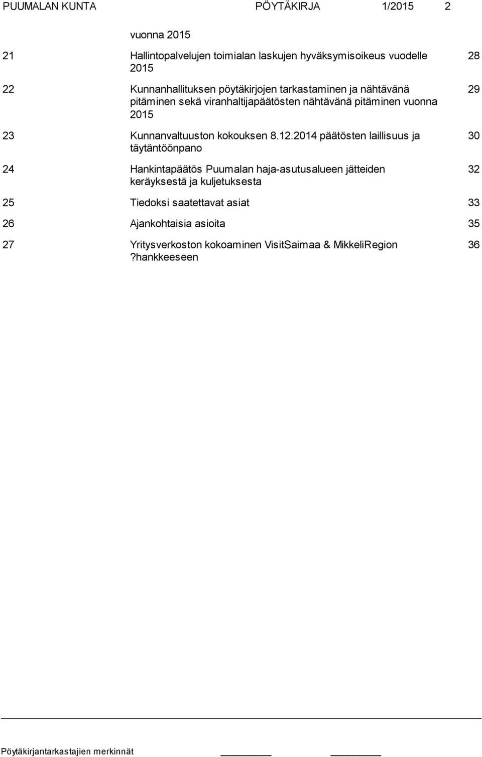 8.12.2014 päätösten laillisuus ja täytän töönpano 24 Hankintapäätös Puumalan haja-asutusalueen jätteiden keräyksestä ja kuljetuksesta 28 29