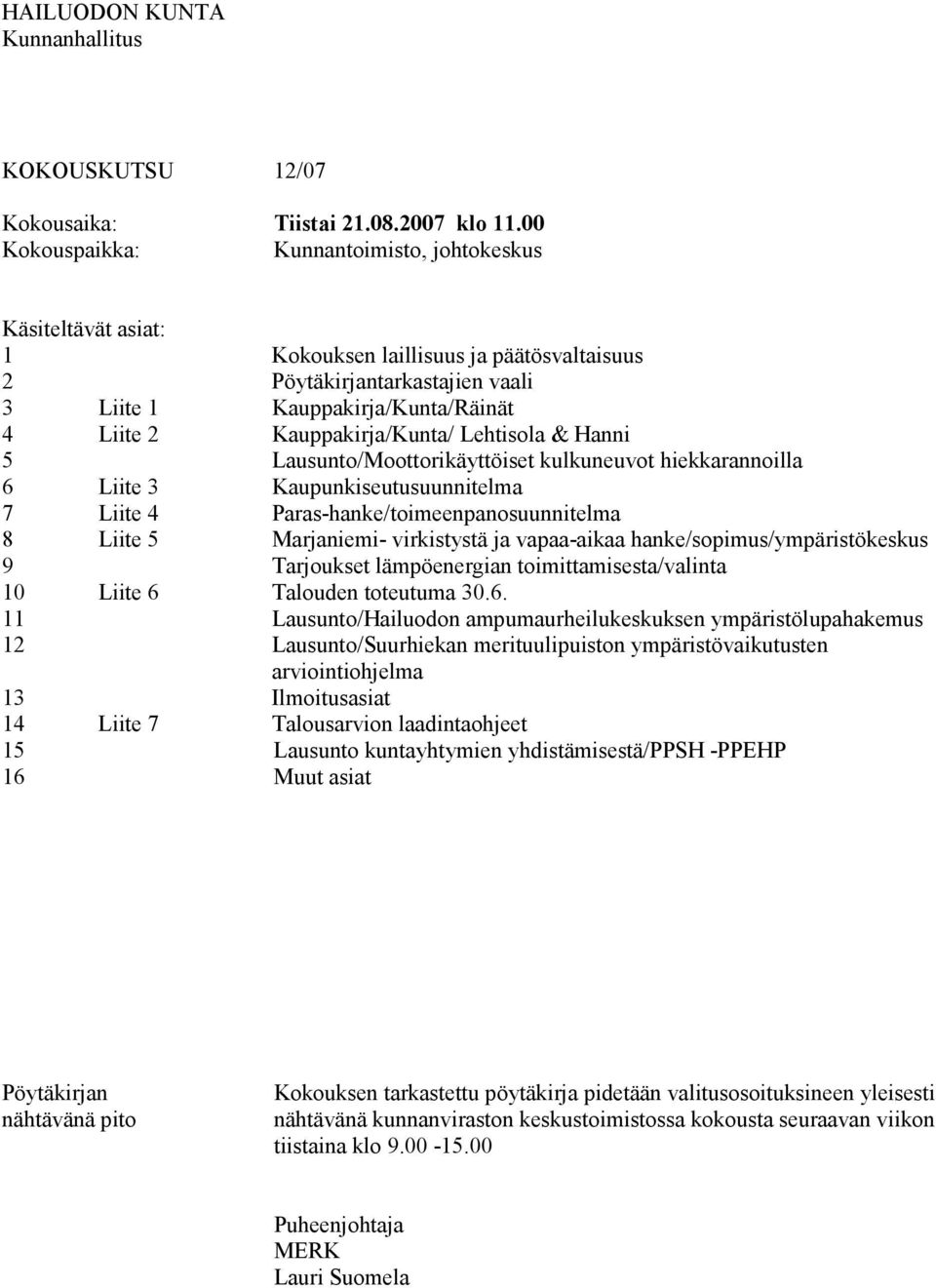 Liite 5 Liite 6 Kauppakirja/Kunta/Räinät Kauppakirja/Kunta/ Lehtisola & Hanni Lausunto/Moottorikäyttöiset kulkuneuvot hiekkarannoilla Kaupunkiseutusuunnitelma Paras-hanke/toimeenpanosuunnitelma