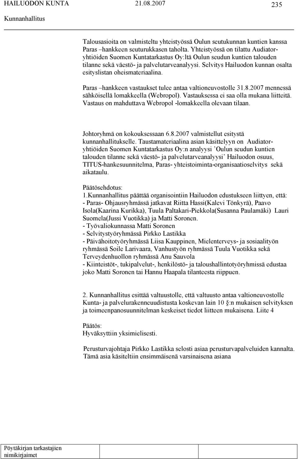 Selvitys Hailuodon kunnan osalta esityslistan oheismateriaalina. Paras hankkeen vastaukset tulee antaa valtioneuvostolle 31.8.2007 mennessä sähköisellä lomakkeella (Webropol).