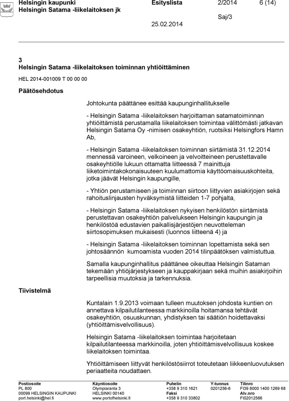 osakeyhtiön, ruotsiksi Helsingfors Hamn Ab, - Helsingin Satama -liikelaitoksen toiminnan siirtämistä 31.12.