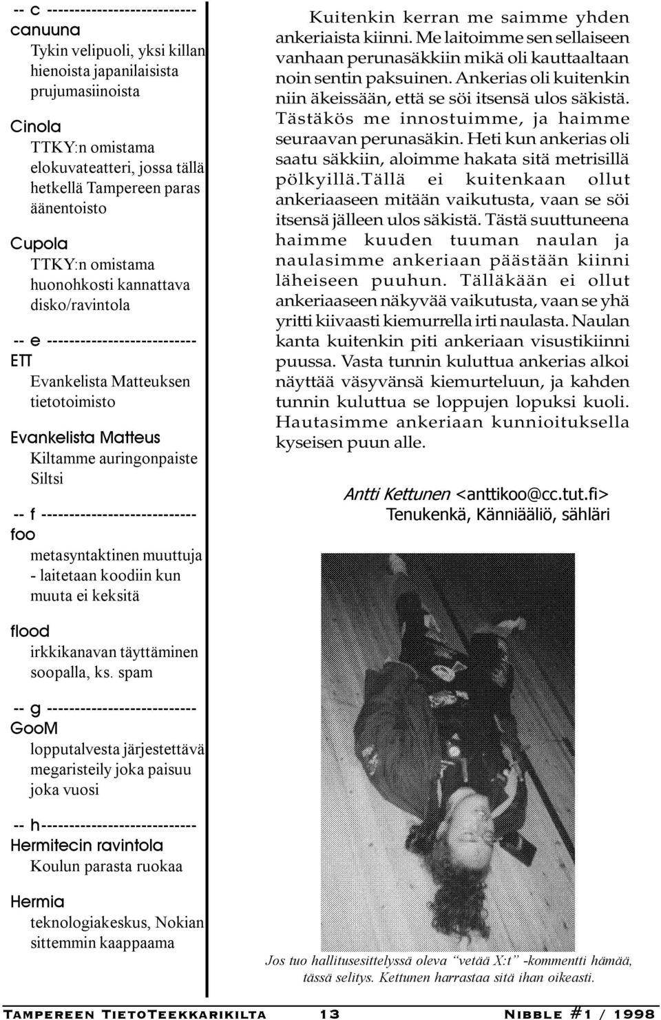 -- f ---------------------------- foo metasyntaktinen muuttuja - laitetaan koodiin kun muuta ei keksitä Kuitenkin kerran me saimme yhden ankeriaista kiinni.