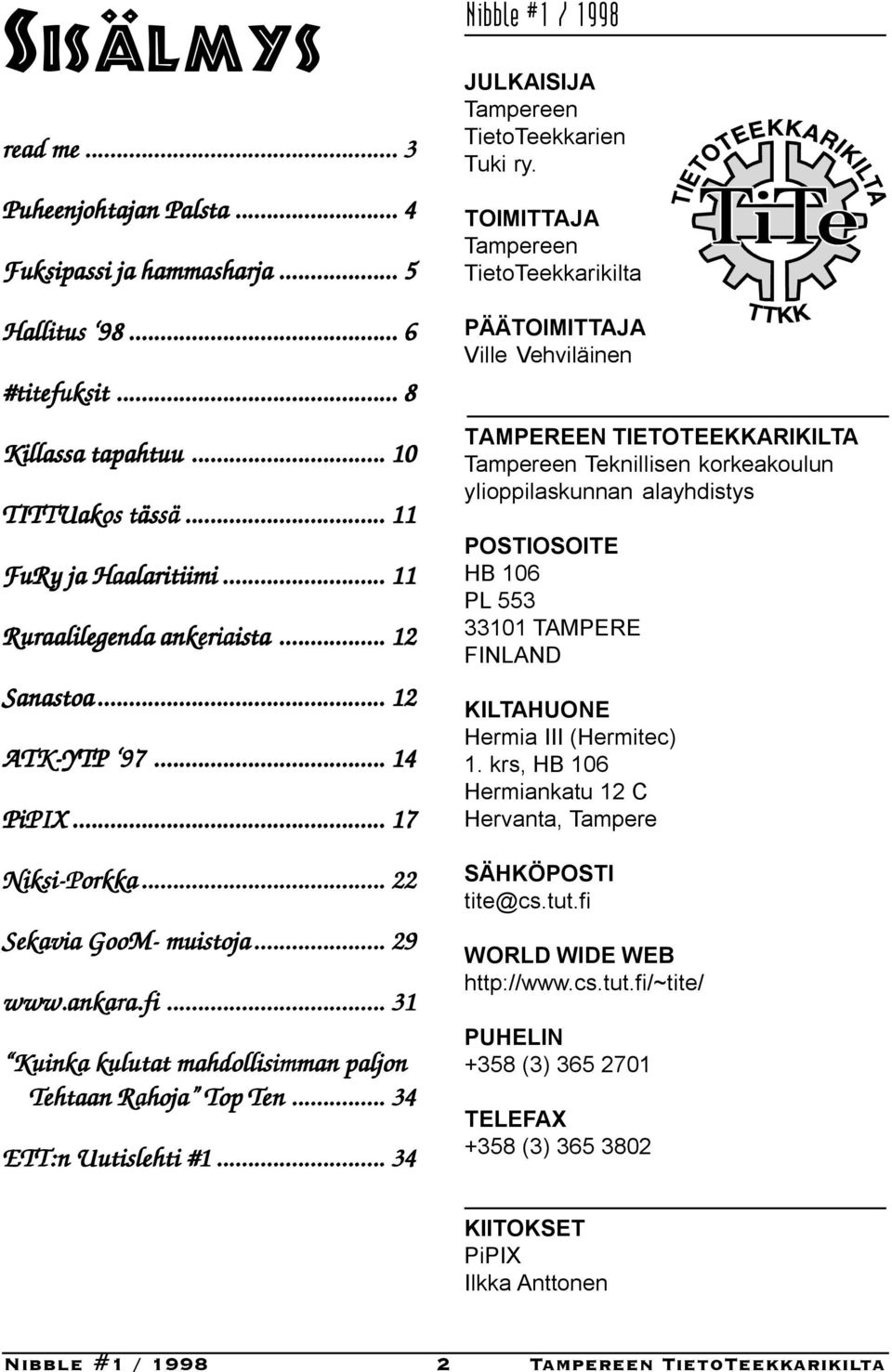 .. 31 Kuinka kulutat t mahdollisimman paljon Tehtaan Rahoja Top Ten... 34 ETT:n Uutislehti #1... 34 Nibble #1 / 1998 JULKAISIJA Tampereen TietoTeekkarien Tuki ry.