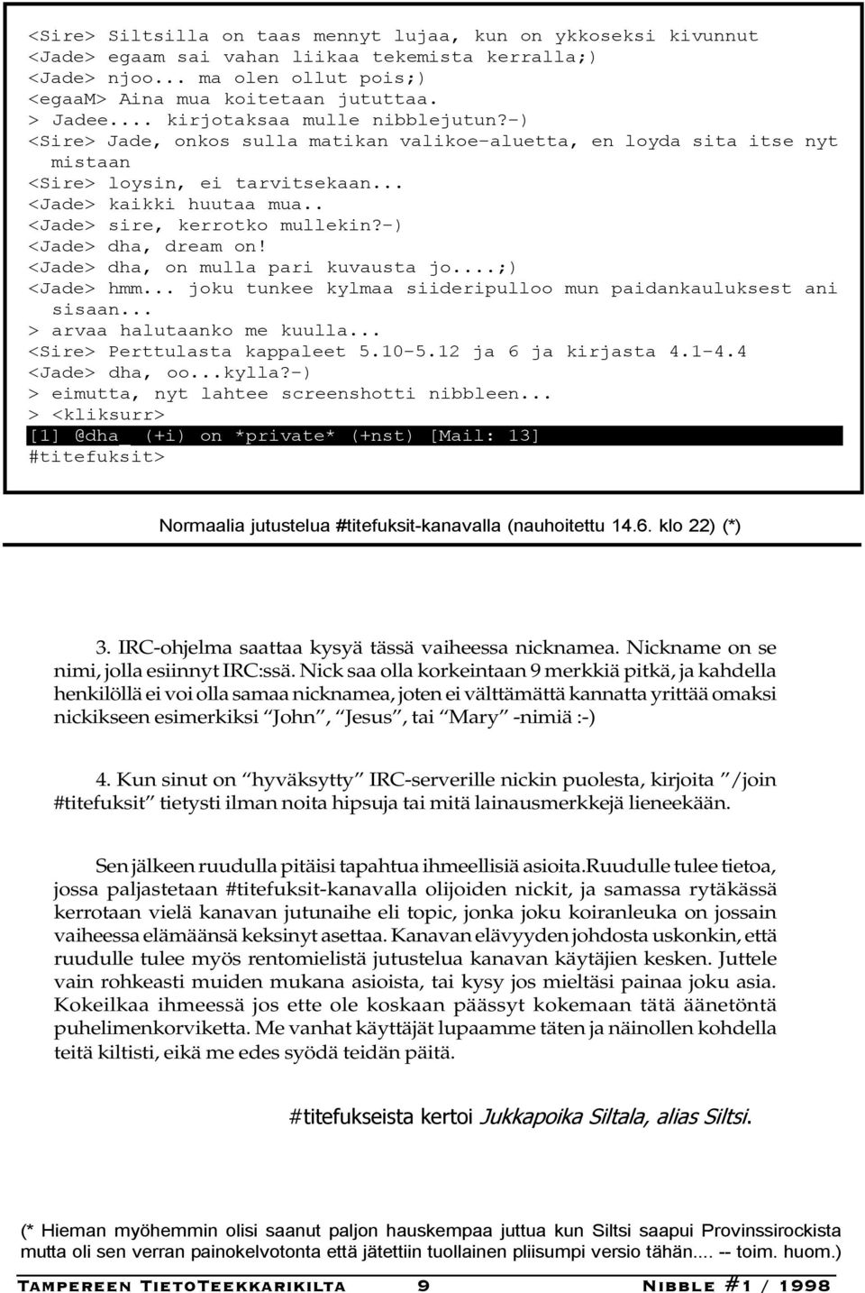 . <Jade> sire, kerrotko mullekin?-) <Jade> dha, dream on! <Jade> dha, on mulla pari kuvausta jo...;) <Jade> hmm... joku tunkee kylmaa siideripulloo mun paidankauluksest ani sisaan.