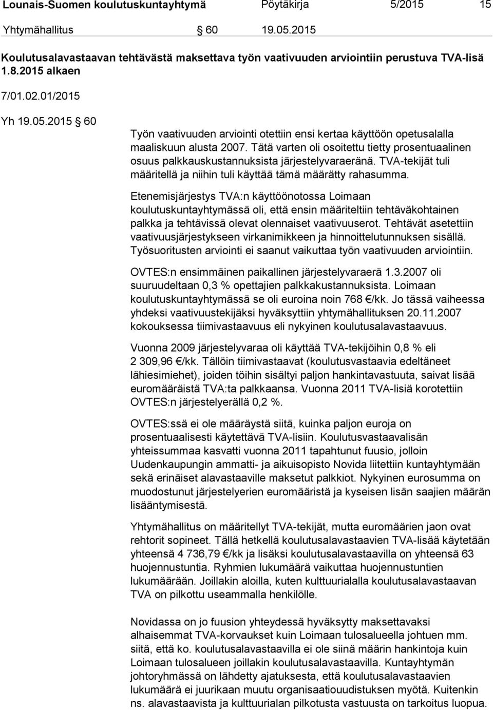 Tätä varten oli osoitettu tietty prosentuaalinen osuus palkkauskustannuksista järjestelyvaraeränä. TVA-tekijät tuli määritellä ja niihin tuli käyttää tämä määrätty rahasumma.