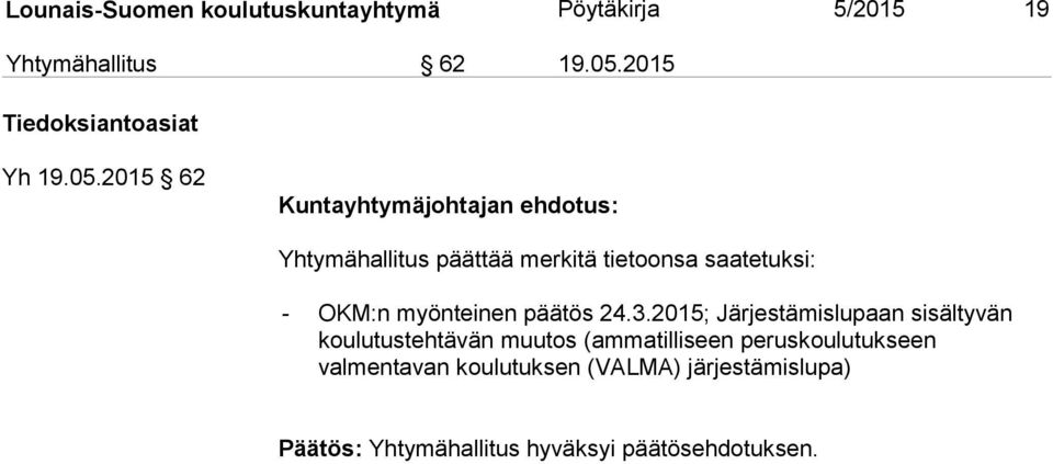 2015 62 Kuntayhtymäjohtajan ehdotus: Yhtymähallitus päättää merkitä tietoonsa saatetuksi: - OKM:n