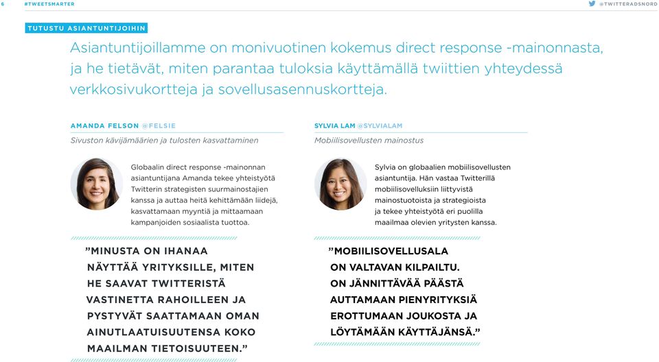 AMANDA FELSON @FELSIE Sivuston kävijämäärien ja tulosten kasvattaminen SYLVIA LAM @SYLVIALAM Mobiilisovellusten mainostus Globaalin direct response -mainonnan asiantuntijana Amanda tekee yhteistyötä