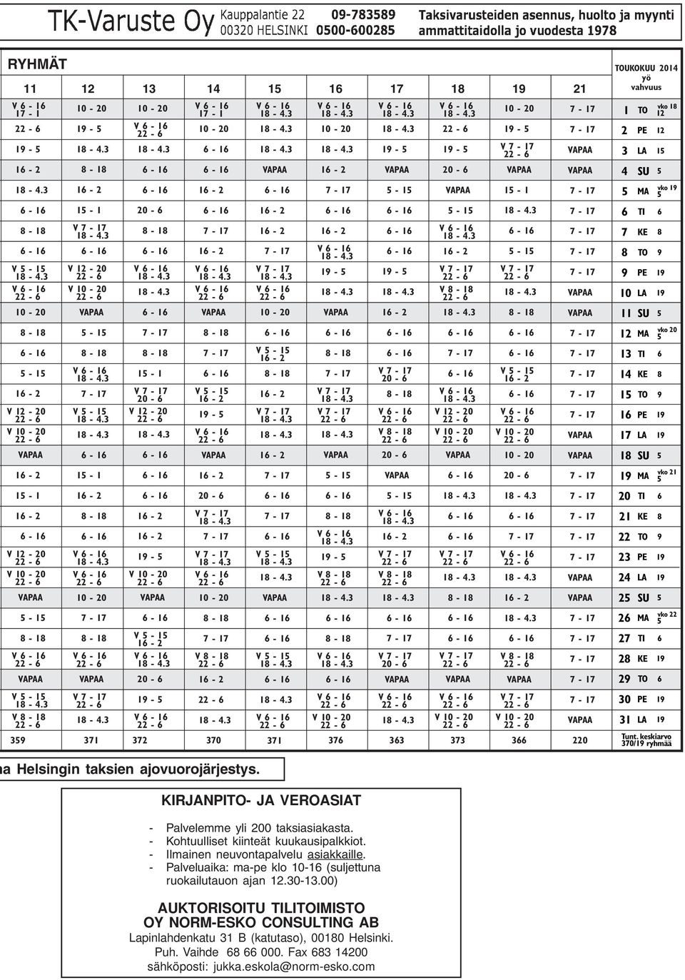 30 PE 19 31 LA 19 Tunt. keskiarvo 370/19 ryhmää a Helsingin taksien ajovuorojärjestys. KIRJANPITO- JA VEROASIAT - Palvelemme yli 200 taksiasiakasta. - Kohtuulliset kiinteät kuukausipalkkiot.