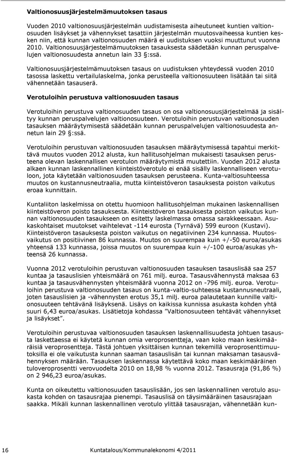 Valtionosuusjärjestelmämuutoksen tasauksesta säädetään kunnan peruspalvelujen valtionosuudesta annetun lain 33 :ssä.