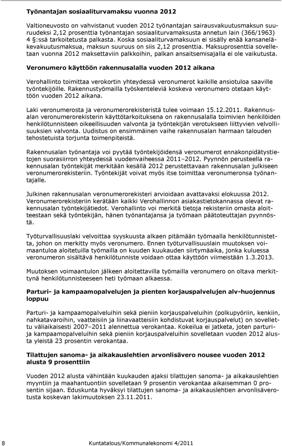 Maksuprosenttia sovelletaan vuonna 2012 maksettaviin palkkoihin, palkan ansaitsemisajalla ei ole vaikutusta.